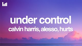 Calvin Harris, Alesso - Under Control (Lyrics) feat. Hurts