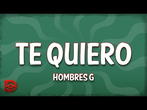 Hombres G - Te quiero (Letra/Lyrics)