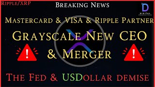 Ripple/XRP-Mastercard/VISA & Ripple Partner,Grayscale Changing Of The Guard & Merger?,The Fed & USD