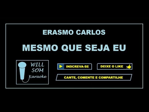 Mesmo Que Seja Eu (Karaoke) - Erasmo Carlos.