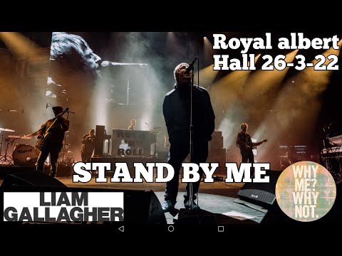 LIAM GALLAGHER - ROYAL ALBERT HALL - LIVE 26-3-22 STAND BY ME👊