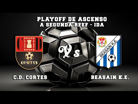 🔴LIVE : C.D. CORTES Vs BEASAIN K.E. Play Off de Ascenso a Segunda RFEF IDA