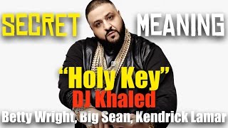 DJ Khaled - Holy Key ft. Kendrick Lamar, Big Sean (Explicit) Secret Song Meaning and Lyric Review