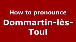 How to pronounce Dommartin-Lès-Toul