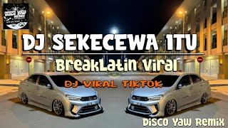 Download lagu Dj Sekecewa Itu ( Disco Yaw Remix ) Breaklatin Viral mp3