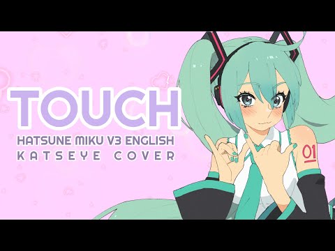 【Hatsune Miku English】Touch【VOCALOID Cover PV】