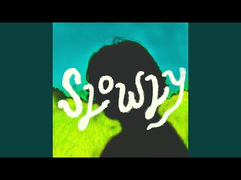 Slowly