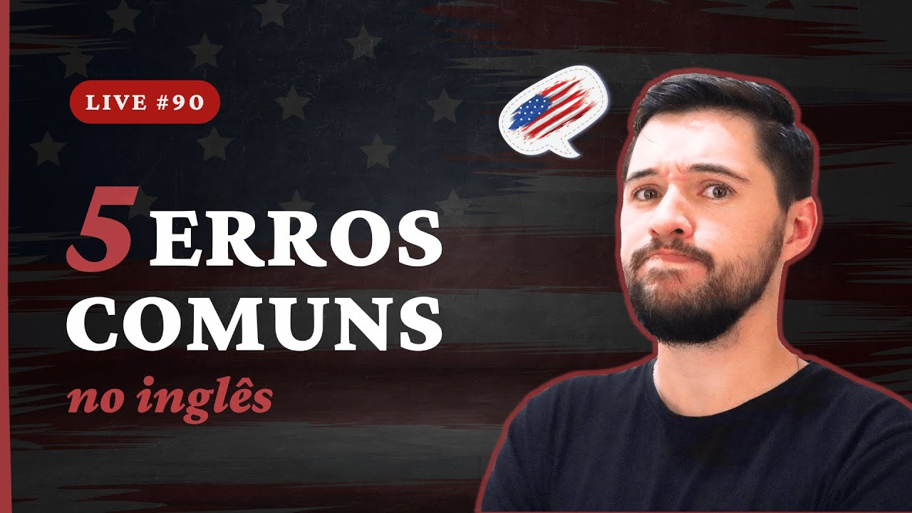 5 Erros Comuns no Inglês - Live #90