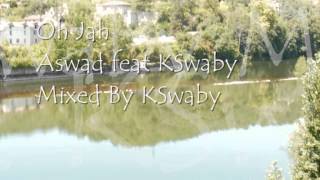 Aswad feat KSwaby - Oh Jah - Mixed By KSwaby