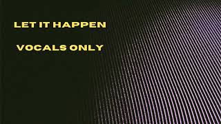 Tame Impala - Let It Happen (Vocals Only/Best Quality)