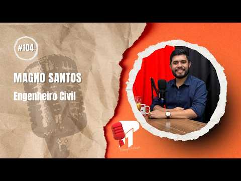 Magno Santos (Coliseu Engenharia e Projetos)  -  Primeiro Podcast #104