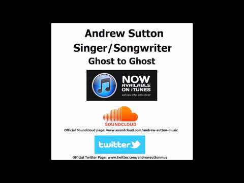 Andrew Sutton Singer/Songwriter, Ghost to Ghost