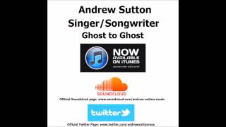 Andrew Sutton Singer/Songwriter, Ghost to Ghost