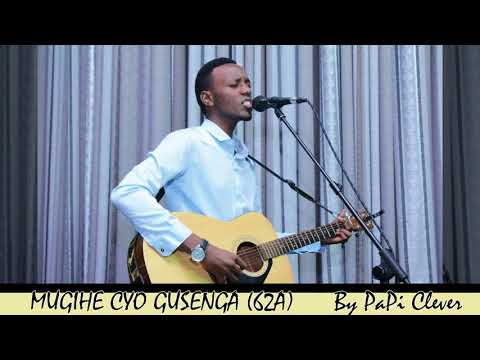 MUGIHE CYO GUSENGA (62A) by PaPi Clever (Official Audio 2018)