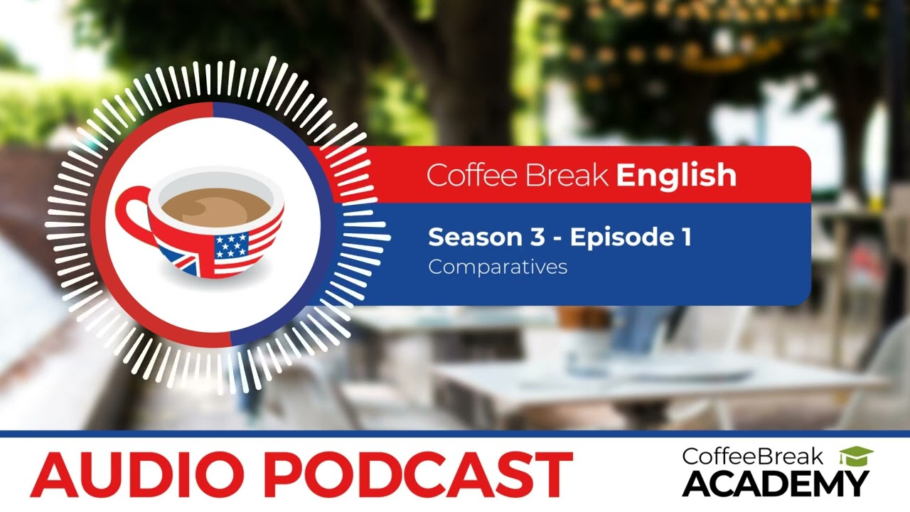 Comparative adjectives in English  | Coffee Break English Podcast S3E01
