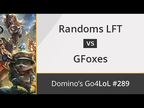 Randoms LFT vs. GFoxes - Semifinal - Domino's Go4LoL #289