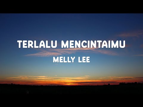 Melly Lee - Terlalu Mencintaimu - Lirik