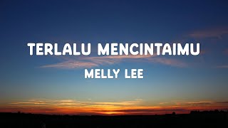 Download lagu Melly Lee - Terlalu Mencintaimu - Lirik mp3