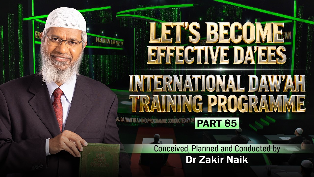 Let's Become Effective Da'ees - International Da'wah Training Programme - Part 85 | by Dr Zakir Naik
