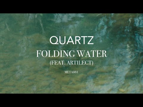 Quartz - Folding Water (feat. Artilect)