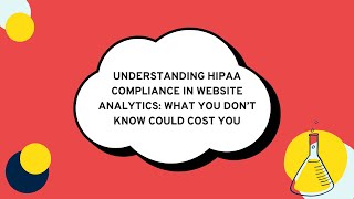 Understanding HIPAA Compliance in Website Analytics: What You Don’t Kn