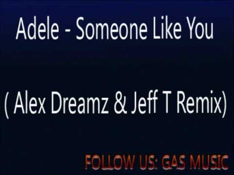 Adele - Someone Like You (Alex Dreamz & Jeff T Remix)