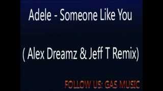 Adele - Someone Like You (Alex Dreamz & Jeff T Remix)