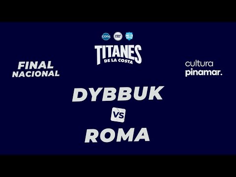 DYBBUK vs ROMA - 4tos (Titanes de la Costa FINAL NACIONAL)