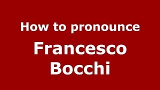 How to pronounce Francesco Bocchi