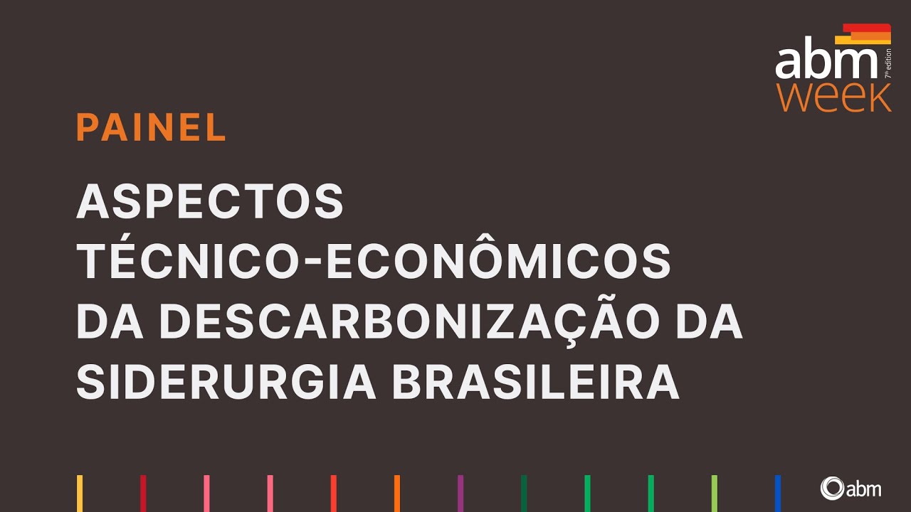 ABM Week 7 - Painel: Aspectos técnico-econômicos da descarbonização da siderurgia brasileira