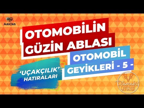 Otomobil Geyikleri - 5 | Otomobilin Güzin Ablası, Uçakçılık Hatıraları | AutoClub