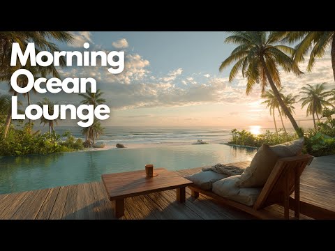 Instrumental Chill for Relaxation | Morning Ocean Lounge