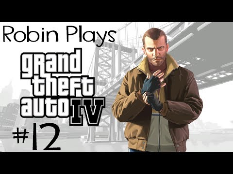 Robin Plays Grand Theft Auto IV: Part 12