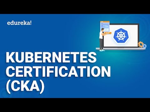 Kubernetes Certification CKA | Certified Kubernetes Certification | Kubernetes Training | Edureka