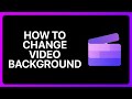 How To Change Video Background In Clipchamp Tutorial
