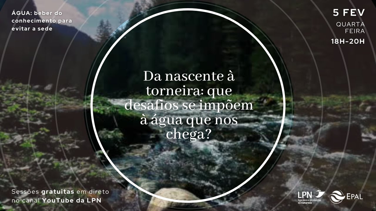 Webinar "Da nascente à torneira: que desafios se impõem à água que nos chega?"