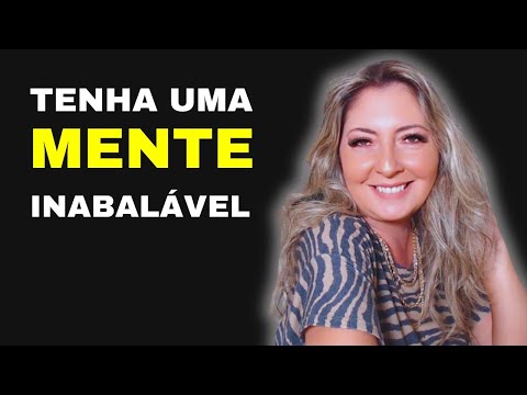 Como ter uma MENTE INABALÁVEL