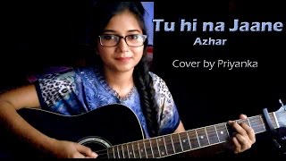 TU HI NA JAANE | Azhar | Sonu Nigam | Cover by Priyanka Parashar