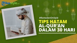 RAMADAN ON STYLE: Tips Hatam Al Qur'an dalam 30 Hari Selama Bulan Ramadan
