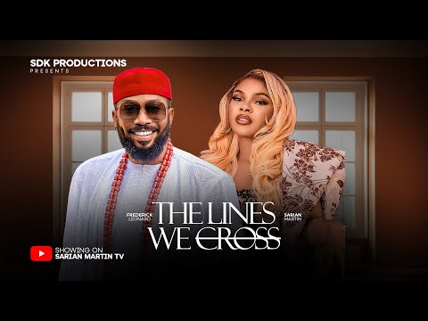THE LINES WE CROSS - FREDERICK LEONARD, SARIAN MARTIN, ADA ULI, KUNLE COKER, 2025 Nigerian Movie