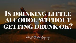 Is Drinking Little Alcohol Without Getting Drunk Okay? Duke Jeyaraj Answers