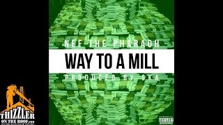 Nef The Pharaoh - Way To A Mill [Prod. SKA] [Thizzler.com]
