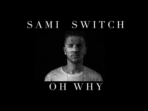 Sami Switch - Oh Why (Official Video)