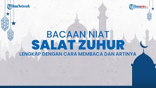 Berikut Bacaan Niat Salat Zuhur, Lengkap dengan Artinya