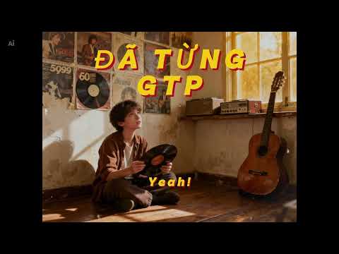 ĐÃ TỪNG - GTP