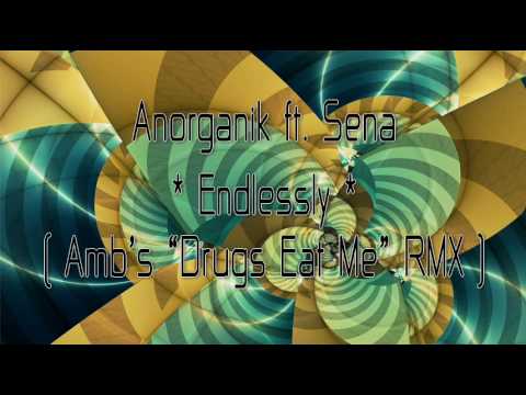 Anorganik ft Sena - Endlessly (Amb's Drugs Eat Me RMX)