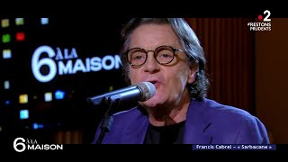 Le live : Francis Cabrel &quot;Sarbacane&quot; - 6 A La Maison - 01/12/2020
