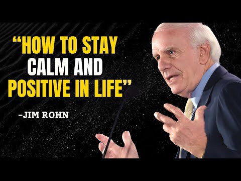 How to Stay Calm and Positive in Life - Jim Rohn Motivation
