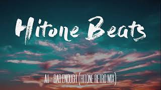 A1| Bad Enough (Hitone Retro Mix)