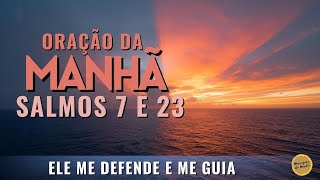 Oração da Manhã com os Salmos 7 e 23 - Ele me defende e me guia